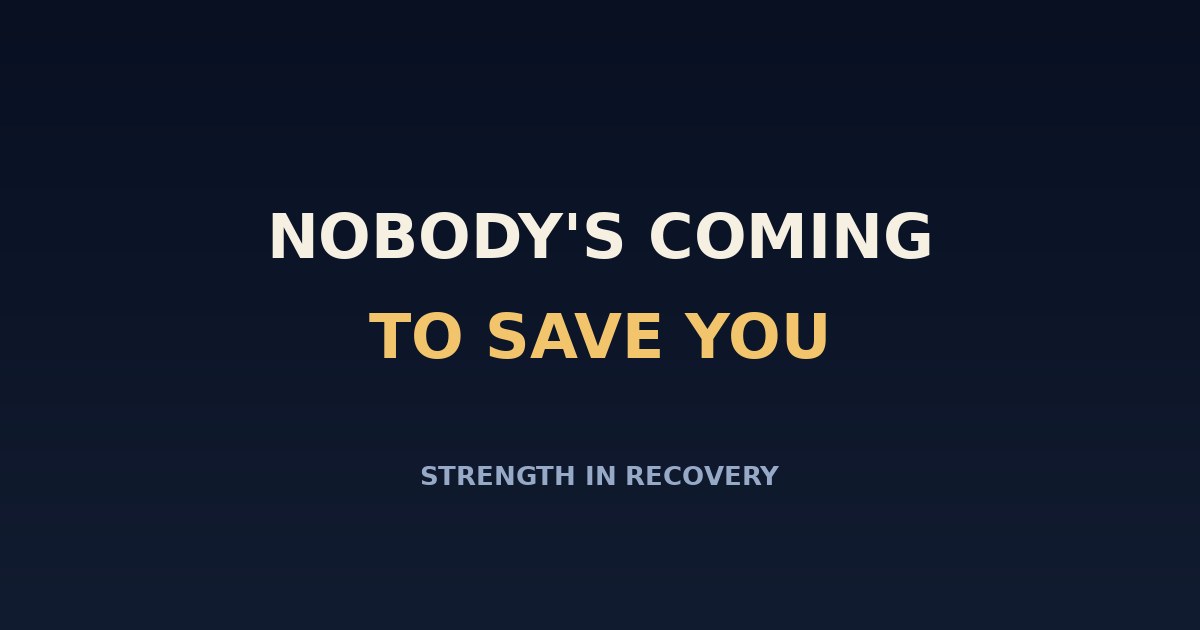 Nobody's coming to save you